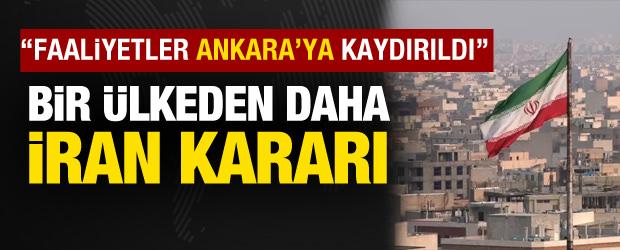 Bir &uuml;lkeden daha İran kararı! "Faaliyetler Ankara'ya kaydırıldı"