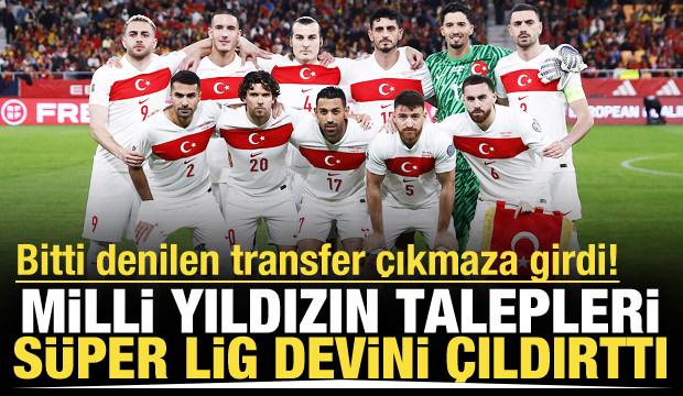 Bitti denilen transfer &ccedil;ıkmaza girdi! Milli yıldızın talepleri S&uuml;per Lig devini &ccedil;ıldırttı