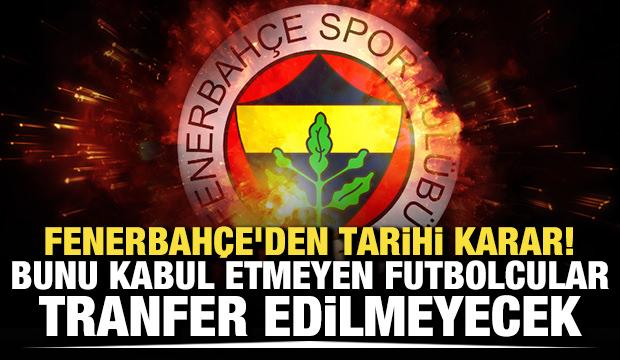 Fenerbah&ccedil;e'den tarihi karar! Bunu kabul etmeyen futbolcular tranfer edilmeyecek