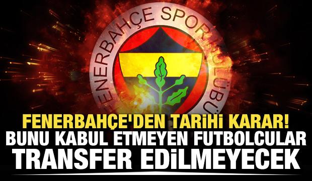 Fenerbah&ccedil;e'den tarihi karar! Bunu kabul etmeyen futbolcular tranfer edilmeyecek