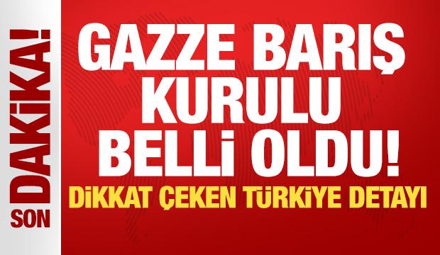 Gazze Barış Kurulu belli oldu! Dikkat &ccedil;eken T&uuml;rkiye detayı