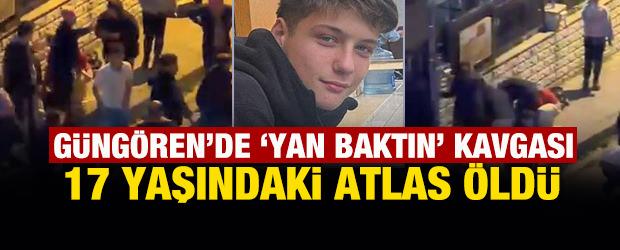 G&uuml;ng&ouml;ren'de 'yan baktın' kavgası: 17 yaşındaki Atlas &ouml;ld&uuml;