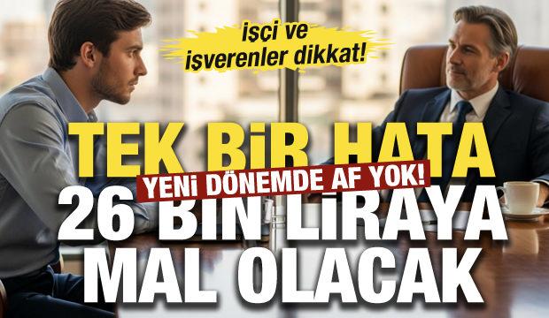 İş&ccedil;i ve işverenler dikkat! Tek bir hata 26 bin liraya mal olacak!