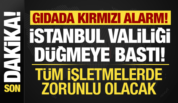 İstanbul&rsquo;da gıdaya sıkı takip! Valilik duyurdu: Kamera zorunluluğu getirildi