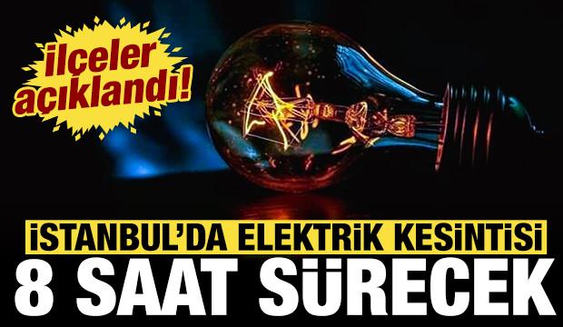 İstanbul'un bir&ccedil;ok il&ccedil;esinde elektrik kesintisi yaşanacak: 8 saat s&uuml;recek