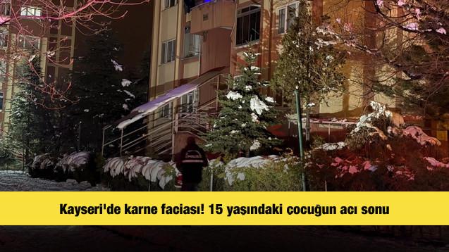 Kayseri'de karne faciası! 15 yaşındaki &ccedil;ocuğun acı sonu