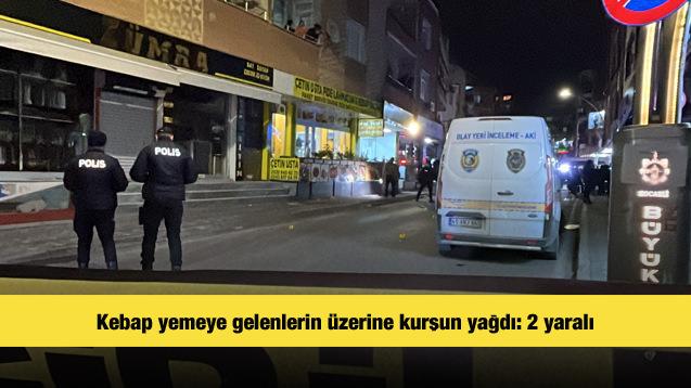 Kebap yemeye gelenlerin &uuml;zerine kurşun yağdı: 2 yaralı