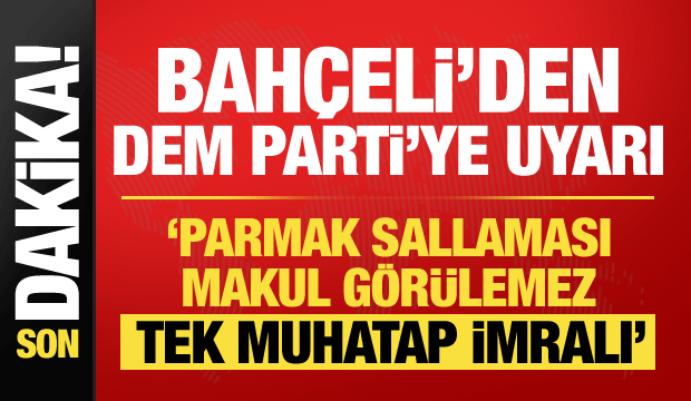 MHP lideri Bah&ccedil;eli'den DEM Parti'ye uyarı: Parmak sallanması makul g&ouml;r&uuml;lemez!
