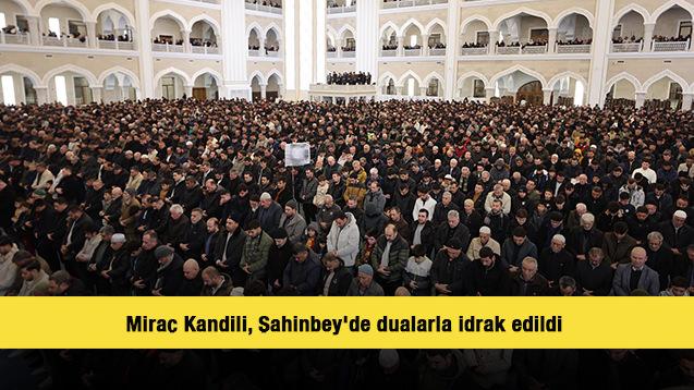 Mira&ccedil; Kandili, Şahinbey'de dualarla idrak edildi 
