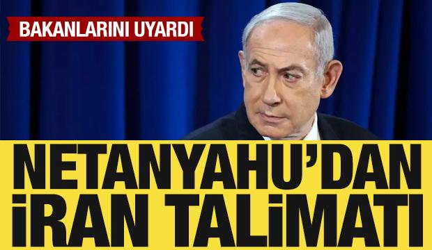 Netanyahu'dan bakanlarına İran talimatı