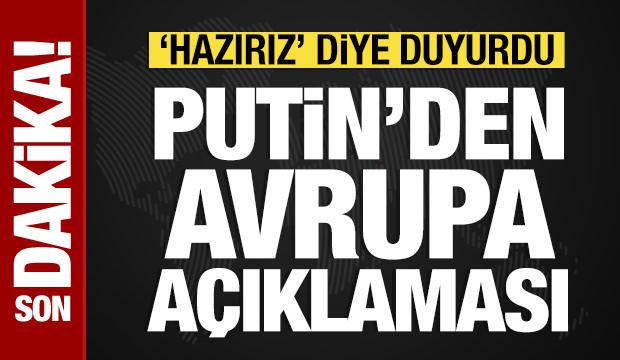 Putin'den Avrupa a&ccedil;ıklaması: 'Hazırız' diye duyurdu