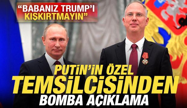 Putin'in temsilcisinden bomba a&ccedil;ıklama: Babanız Trump'ı kışkırtmayın
