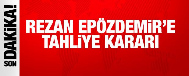 Rezan Ep&ouml;zdemir i&ccedil;in tahliye kararı