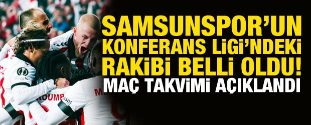 Samsunspor'un Konferans Ligi'ndeki rakibi belli oldu