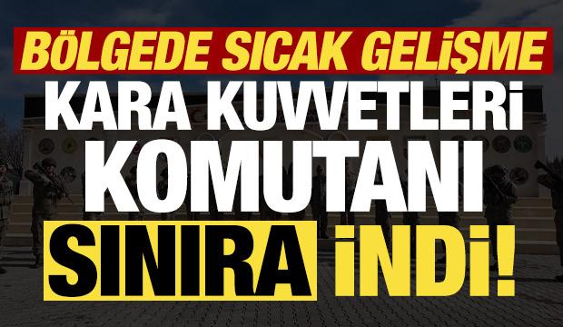 Son dakika: B&ouml;lgede sıcak gelişme! Kara Kuvvetleri Komutanı Orgeneral Tokel sınıra indi...