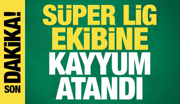 S&uuml;per Lig ekibine kayyum atandı