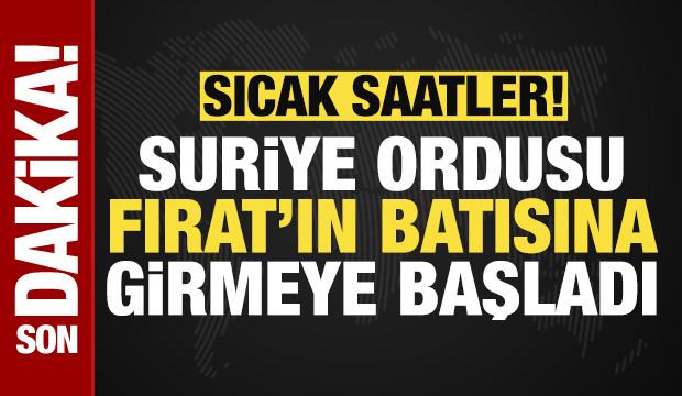 Suriye ordusu Fırat Nehri&rsquo;nin batısına girmeye başladı.