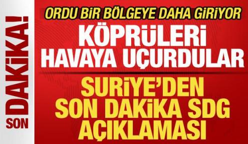 Suriye'den son dakika SDG a&ccedil;ıklaması! K&ouml;pr&uuml;leri havaya u&ccedil;urdular! Ordu b&ouml;lgeye giriyor