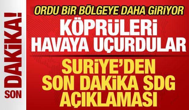 Suriye'den son dakika SDG a&ccedil;ıklaması! K&ouml;pr&uuml;leri havaya u&ccedil;urdular! Ordu b&ouml;lgeye giriyor