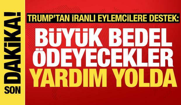 Trump'tan İranlı eylemcilere: Yardım yolda