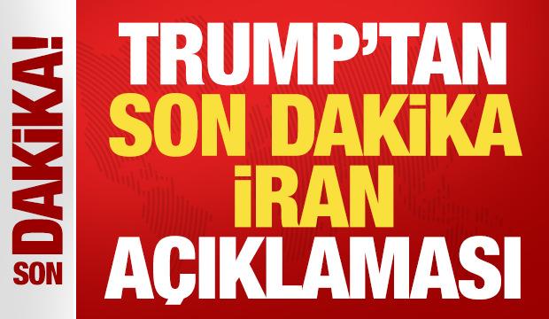 Trump'tan son dakika İran a&ccedil;ıklaması!