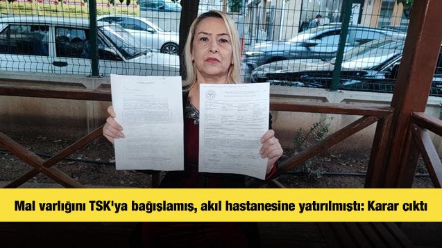 T&uuml;m mal varlığını TSK'ya bağışlamış, akıl hastanesine yatırılmıştı: Kurul kararı &ccedil;ıktı