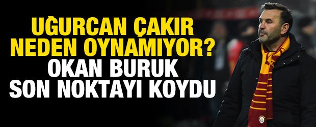 Uğurcan &Ccedil;akır neden oynamıyor? Okan Buruk son noktayı koydu
