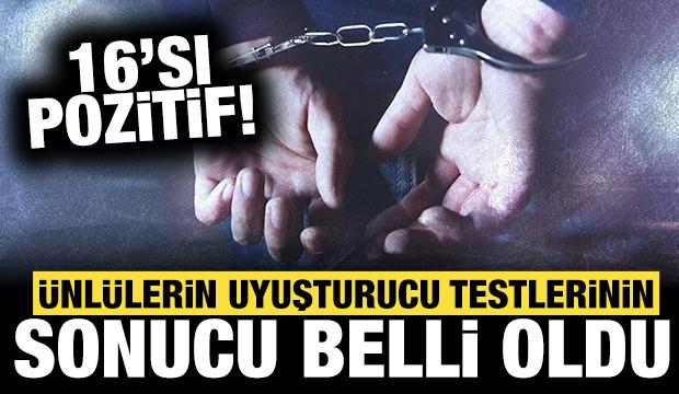 &Uuml;nl&uuml;lerin uyuşturucu test sonu&ccedil;ları belli oldu! 16'sı pozitif &ccedil;ıktı