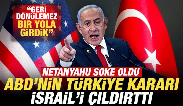 ABD'nin T&uuml;rkiye kararı İsrail'i &ccedil;ıldırttı! Netanyahu şoke oldu: Geri d&ouml;n&uuml;lemez yola girdik