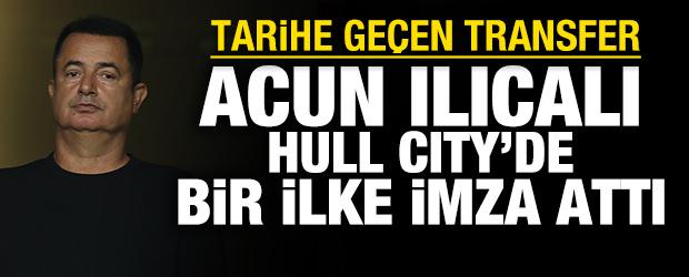 Acun Ilıcalı Hull City'de bir ilke imza attı: Tarihe ge&ccedil;en transfer