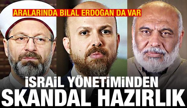 Aralarında Bilal Erdoğan da var! İsrail'den 29 T&uuml;rk hakkında skandal hazırlık