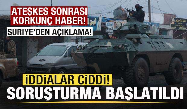 Ateşkes onrası Suriye'den son dakika a&ccedil;ıklaması: İddialar ciddi! Soruşturma başlatıldı