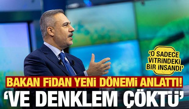 Bakan Fidan yeni d&ouml;nemi anlattı: Ve denklem &ccedil;&ouml;kt&uuml;! 'O sadece vitrindeki bir insandı'