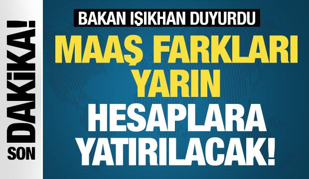 Bakan Işıkhan: Emekli Sandığı maaş farkları yarın hesaplarda!