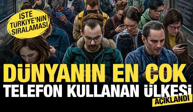 D&uuml;nyanın en &ccedil;ok telefon kullanan &uuml;lkesi belli oldu! İşte T&uuml;rkiye'nin sıralaması...