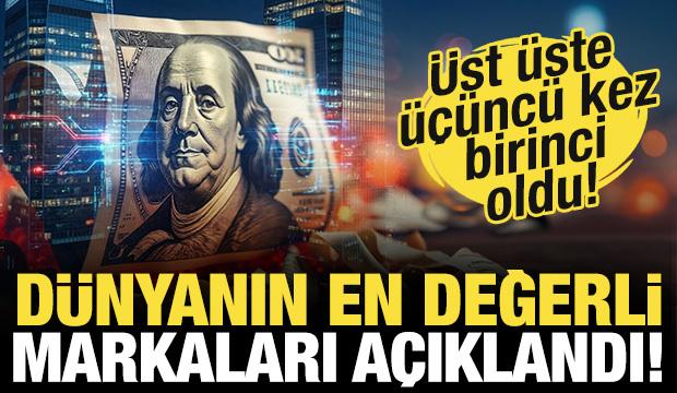 D&uuml;nyanın en değerli markaları a&ccedil;ıklandı! &Uuml;st &uuml;ste &uuml;&ccedil; kez birinci oldu!