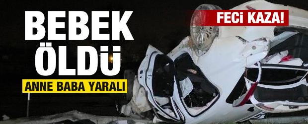 Feci kaza! 1 yaşındaki bebek &ouml;ld&uuml;, anne ve baba yaralandı