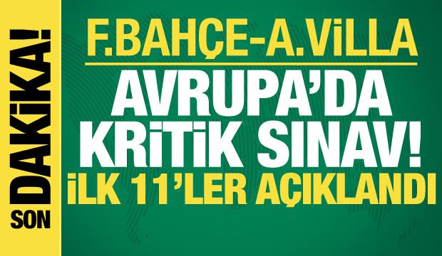 Fenerbah&ccedil;e-Aston Villa: İlk 11'ler belli oldu
