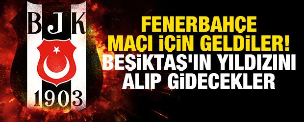 Fenerbah&ccedil;e ma&ccedil;ı i&ccedil;in geldiler! Beşiktaş'ın yıldızını alıp gidecekler