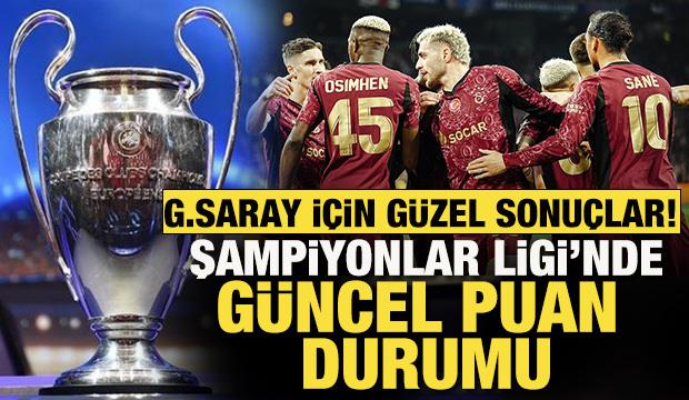 Galatasaray i&ccedil;in g&uuml;zel sonu&ccedil;lar var! Şampiyonlar Ligi'nde g&uuml;ncel puan durumu sıralaması