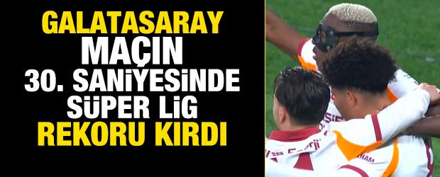 Galatasaray ma&ccedil;ın 30. saniyesinde rekor kırdı