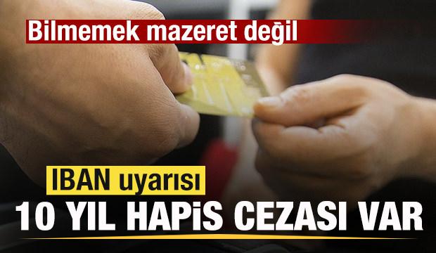 IBAN uyarısı! 10 yıl hapis cezası var! Bilmemek mazeret değil