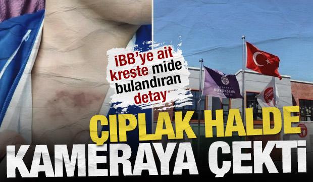 İBB kreşindeki dehşet soruşturmasında iğren&ccedil; detaylar: &Ccedil;ıplakken kameraya &ccedil;ekti