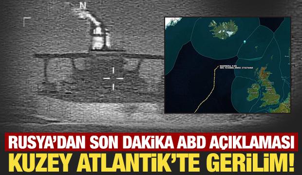 Kuzey Atlantik'te gerilim! Rusya'dan son dakika ABD a&ccedil;ıklaması