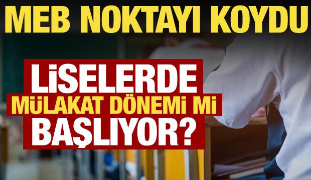 Liseye girişte m&uuml;lakat d&ouml;nemi mi başlıyor? MEB'den net a&ccedil;ıklama geldi