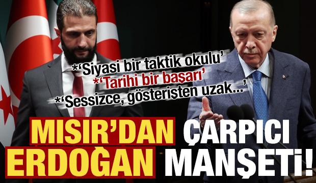 Mısır'dan &ccedil;arpıcı 'Erdoğan' manşeti: Siyasi bir taktik okulu, tarihi bir başarı...