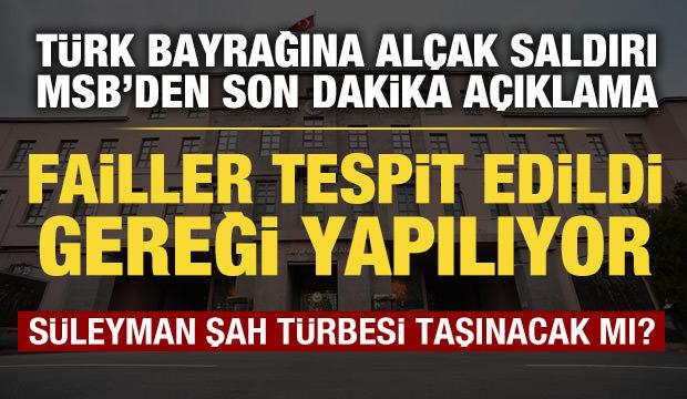 MSB'den T&uuml;rk bayrağına saldırıyla ilgili a&ccedil;ıklama: Failler tespit edildi!