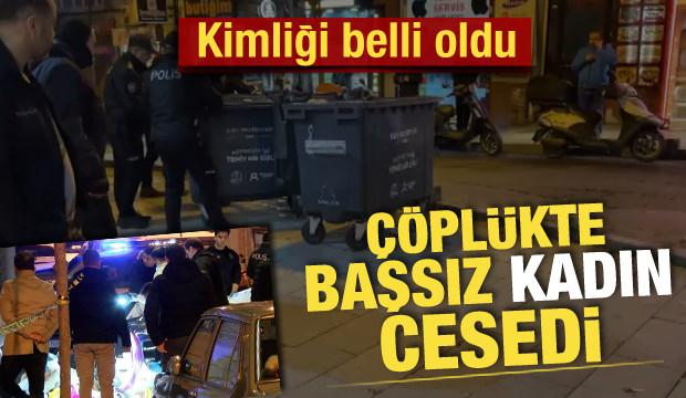Şişli'de &ccedil;&ouml;pte başı olmayan kadın cesedi bulundu