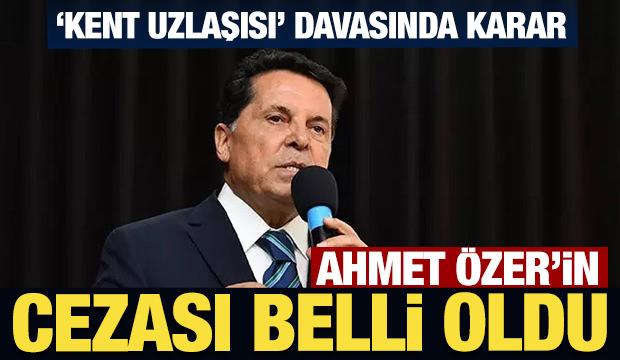 Son Dakika: Ahmet &Ouml;zer'in cezası belli oldu