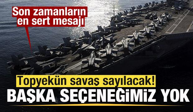 Son zamanların en sert mesajı: Topyek&uuml;n savaş sayılacak! Başka se&ccedil;eneğimiz yok